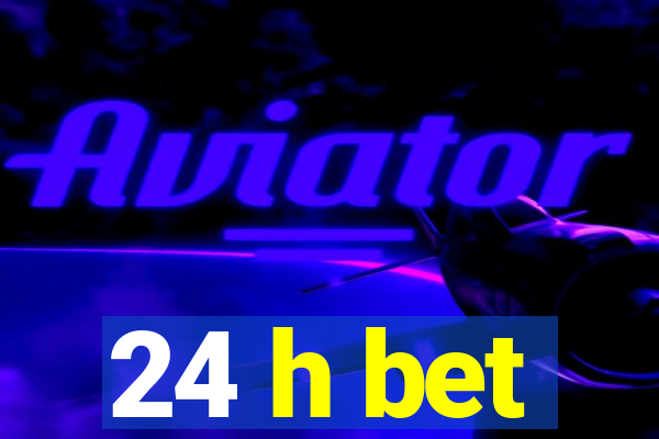24 h bet